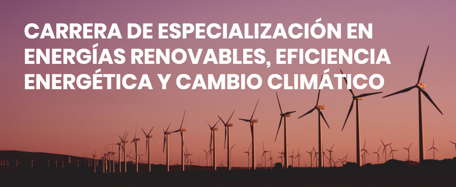 Carrera de Especializacin en Energas Renovables, Eficiencia Energtica y Cambio Climtico